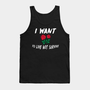 Live NOT Survive Design Perfect Gift (WhiteFont GR Rose) Tank Top